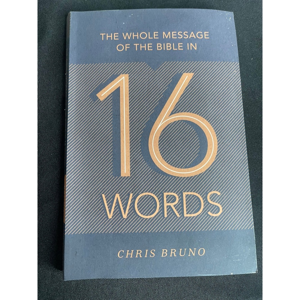 The Whole Message of the Bible in 16 Words Chris Bruno Crossway Paperback 2017